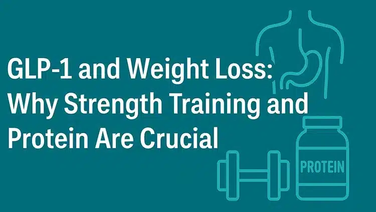 GLP-1 and Weight Loss: Why Strength Training and Protein Are Crucial